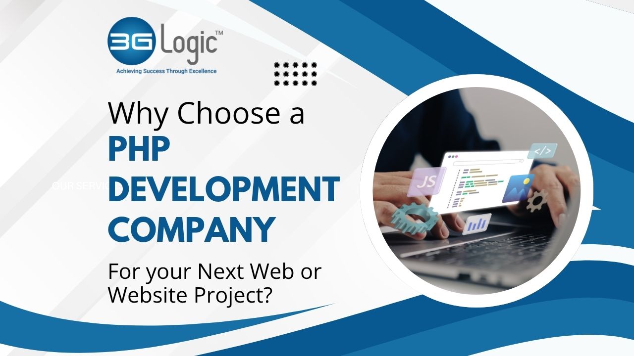 Why Choose a PHP Development Company for Your Next Web or Website Project?